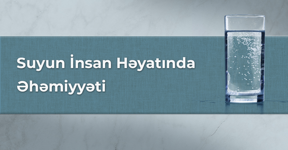 Suyun İnsan Həyatında Əhəmiyyəti